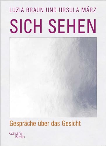 Sich sehen: Gespräche über das Gesicht