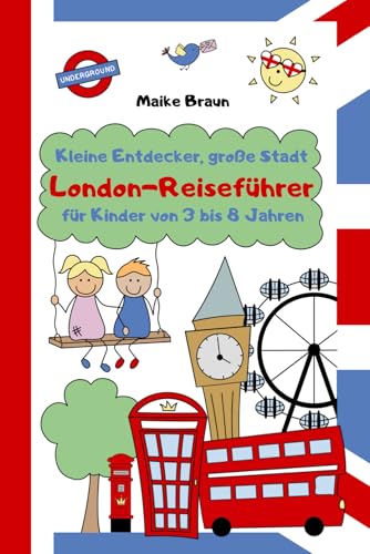 Kleine Entdecker, große Stadt: London-Reiseführer für Kinder von 3 bis 8 Jahren Kleine Entdecker, große Stadt: London-Reiseführer für Kinder von 3 bis 8 Jahren