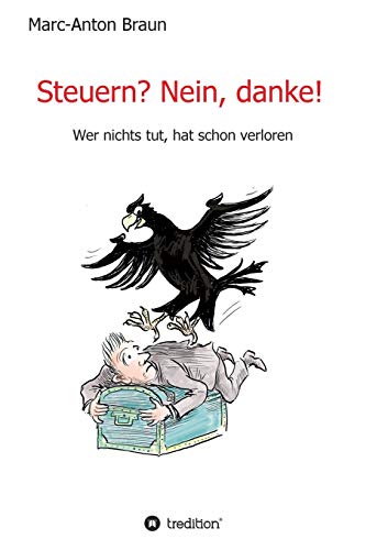 Steuern? Nein, danke!: Wer nichts tut, hat schon verloren. von tredition
