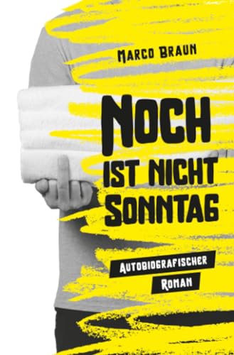 Noch ist nicht Sonntag: Autobiografischer Roman