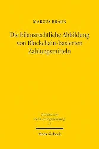 Die bilanzrechtliche Abbildung von Blockchain-basierten Zahlungsmitteln: Eine Untersuchung nach Handelsrecht und IFRS (SRDi, Band 17)
