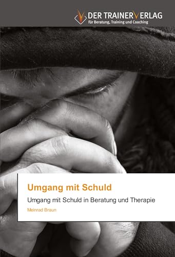 Umgang mit Schuld: Umgang mit Schuld in Beratung und Therapie von Trainerverlag