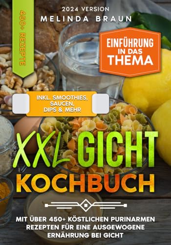 XXL Gicht Kochbuch: Mit über 450+ köstlichen purinarmen Rezepten für eine ausgewogene Ernährung bei Gicht von Independently published