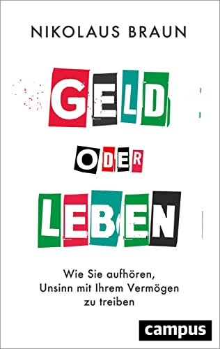 Geld oder Leben: Wie Sie aufhören, Unsinn mit Ihrem Vermögen zu treiben von Campus Verlag