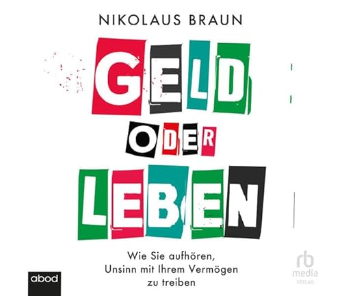 Geld oder Leben: Wie Sie aufhören, Unsinn mit Ihrem Vermögen zu treiben
