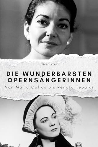 Die wunderbarsten Opernsängerinnen - Das perfekte Geschenk für Männer und Frauen zu Weihnachten und Geburtstag: Von Maria Callas bis Renata Tebaldi von FlipFlop