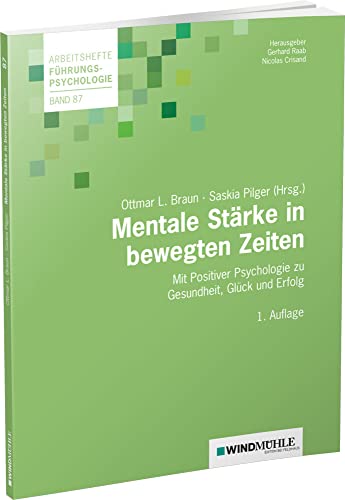 Mentale Stärke in bewegten Zeiten: Mit Positiver Psychologie zu Gesundheit, Glück und Erfolg (Arbeitshefte Führungspsychologie) von Windmühle Verlag