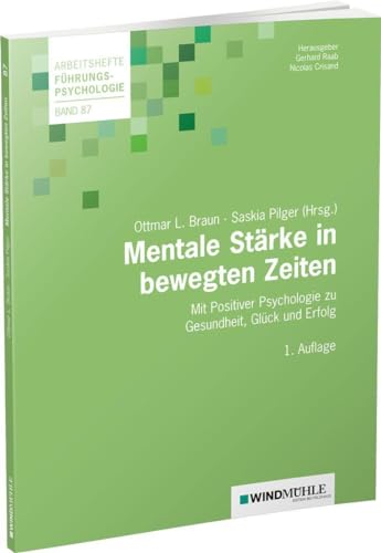 Mentale Stärke in bewegten Zeiten: Mit Positiver Psychologie zu Gesundheit, Glück und Erfolg (Arbeitshefte Führungspsychologie)