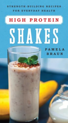 High Protein Shakes: Strength-Building Recipes for Everyday Health von Countryman Press