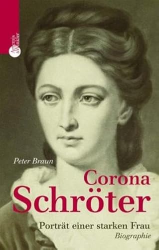 Corona Schröter: Goethes heimliche Liebe. Biographie