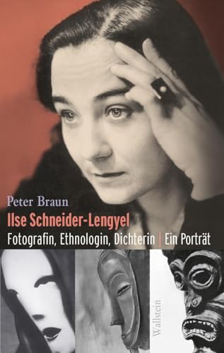 Ilse Schneider-Lengyel: Fotografin, Ethnologin, Dichterin. Ein Porträt von Wallstein Verlag GmbH