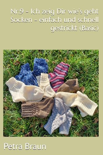 Nr.9 - Ich zeig Dir wie’s geht Socken - einfach und schnell gestrickt (Basic) von Independently published