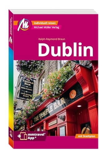 MICHAEL MÜLLER REISEFÜHRER Dublin MM-City: 100% authentisch, aktuell und vor Ort recherchiert. Inkl. App. von Michael Müller Verlag