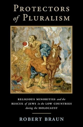 Protectors of Pluralism: Religious Minorities and the Rescue of Jews in the Low Countries during the Holocaust (Cambridge Studies in Contentious Politics) von Cambridge University Press