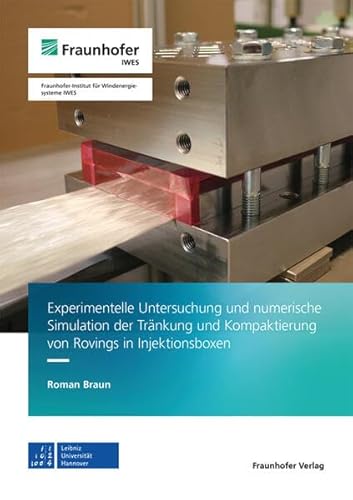 Experimentelle Untersuchung und numerische Simulation der Tränkung und Kompaktierung von Rovings in Injektionsboxen von Fraunhofer Verlag