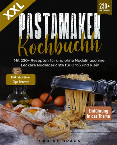 XXL Pastamaker Kochbuch: Mit 230+ Rezepten für und ohne Nudelmaschine. Leckere Nudelgerichte für Groß und Klein XXL Pastamaker Kochbuch: Mit 230+ Rezepten für und ohne Nudelmaschine. Leckere Nudelgerichte für Groß und Klein