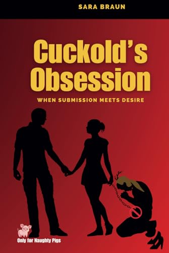 Cuckold’s Obsession: When Submission Meets Desire (Oltre il Desiderio: Guide e Racconti sul Cuckolding, Band 7) von Independently published