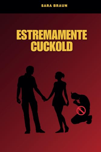 Estremamente Cuckold (Oltre il Desiderio: Guide e Racconti sul Cuckolding, Band 4) von Independently published