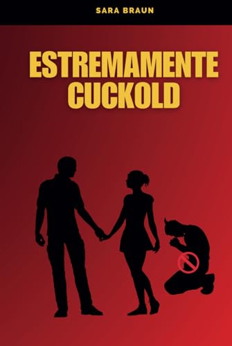 Estremamente Cuckold (Oltre il Desiderio: Guide e Racconti sul Cuckolding, Band 4) von Independently published