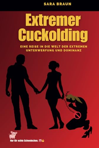 "Extremer Cuckolding: Eine Reise in die Welt der extremen Unterwerfung und Dominanz (Oltre il Desiderio: Guide e Racconti sul Cuckolding, Band 8)