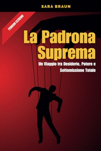 La Padrona Suprema: Un Viaggio tra Desiderio, Potere e Sottomissione Totale (Oltre il Desiderio: Guide e Racconti sul Cuckolding, Band 6) von Independently published