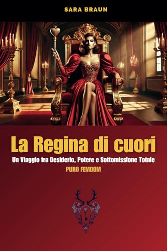 Regina di Cuori: Un Viaggio tra Desiderio, Potere e Sottomissione Totale (PURO FEMDOM) (Oltre il Desiderio: Guide e Racconti sul Cuckolding, Band 5) von Independently published