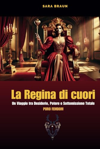 Regina di Cuori: Un Viaggio tra Desiderio, Potere e Sottomissione Totale (PURO FEMDOM) (Oltre il Desiderio: Guide e Racconti sul Cuckolding, Band 5) von Independently published