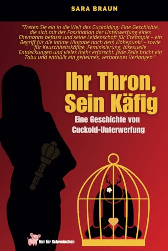 Sara Braun - Ihr Thron, Sein Käfig: Eine Geschichte von Cuckold-Unterwerfung von Independently published