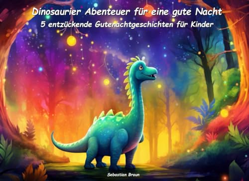 Dinosaurier Abenteuer für eine gute Nacht: Fünf entzückende Gutenachtgeschichten für Kinder (Zauberhafte Gutenacht-Geschichten für Kinder) von Independently published