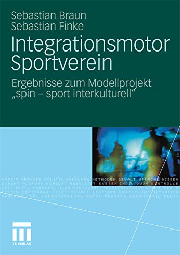Integrationsmotor Sportverein: Ergebnisse zum Modellprojekt "spin - sport interkulturell" Integrationsmotor Sportverein: Ergebnisse zum Modellprojekt "spin - sport interkulturell" von VS Verlag für Sozialwissenschaften