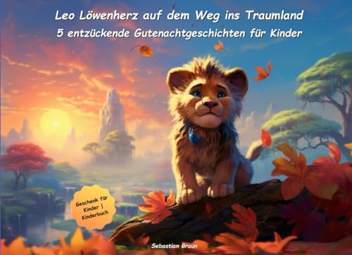 Leo Löwenherz auf dem Weg ins Traumland: Fünf entzückende Gutenachtgeschichten für Kinder (Zauberhafte Gutenacht-Geschichten für Kinder) von Independently published