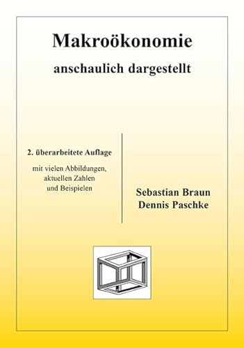 Makroökonomie anschaulich dargestellt: Mit aktuellen Zahlen und Beispielen Makroökonomie anschaulich dargestellt: Mit aktuellen Zahlen und Beispielen
