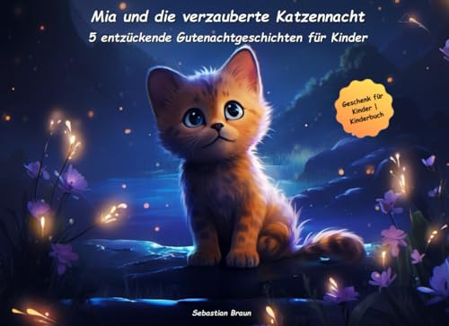 Mia und die verzauberte Katzennacht: Fünf entzückende Gutenachtgeschichten für Kinder (Zauberhafte Gutenacht-Geschichten für Kinder)
