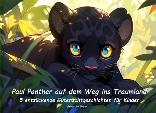 Paul Panther auf dem Weg ins Traumland - Entzückende Gutenachtgeschichten für Kinder: 5 zauberhafte Gutenachtgeschichten mit Paul Panther (Zauberhafte Gutenacht-Geschichten für Kinder)