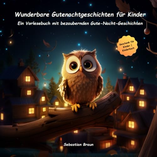 Wunderbare Gutenachtgeschichten für Kinder: Ein Vorlesebuch mit bezaubernden Gute-Nacht-Geschichten (Zauberhafte Gutenacht-Geschichten für Kinder)