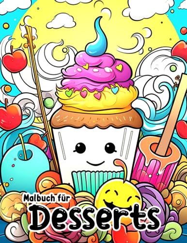 Malbuch für Desserts: Steigern Sie Ihre Kreativität mit 30 lebendigen und köstlichen Lebensmitteln | Neuheiten-Geschenke | Entspannungs-Geschenke | Urlaubs-Geschenke | Lustige Geschenke von Independently published