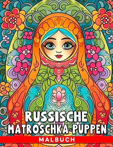 Russische Matroschka-Puppen Malbuch: 30 Ausmalbilder mit einer russischen Figur für alle Altersgruppen zum Entspannen und Entfalten ihrer Kreativität - das perfekte Geschenk für Fans. von Independently published