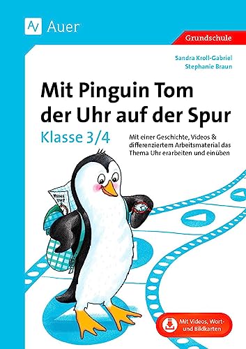 Mit Pinguin Tom der Uhr auf der Spur - Klasse 3/4: Mit einer Geschichte, Videos & differenziertem Arbeitsmaterial das Thema Uhr erarbeiten und einüben Mit Pinguin Tom der Uhr auf der Spur - Klasse 3/4: Mit einer Geschichte, Videos & differenziertem Arbeitsmaterial das Thema Uhr erarbeiten und einüben