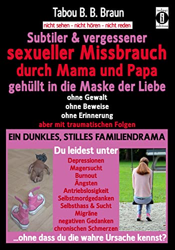 Subtiler & vergessener sexueller Missbrauch durch Mama und Papa: gehüllt in die Maske der Liebe: Ohne Gewalt, Beweise, Erinnerung, aber mit ... Folgen: ein dunkles, stilles Familiendrama von GIY