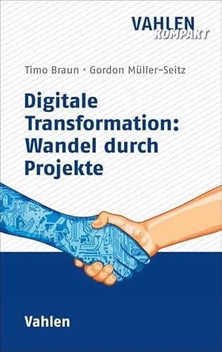 Digitale Transformation: Wandel durch Projekte (Vahlen kompakt)