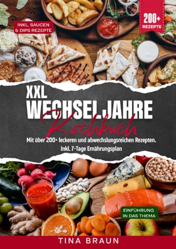 XXL Wechseljahre Kochbuch: Mit über 200+ leckeren und abwechslungsreichen Rezepten. Inkl. 7-Tage Ernährungsplan