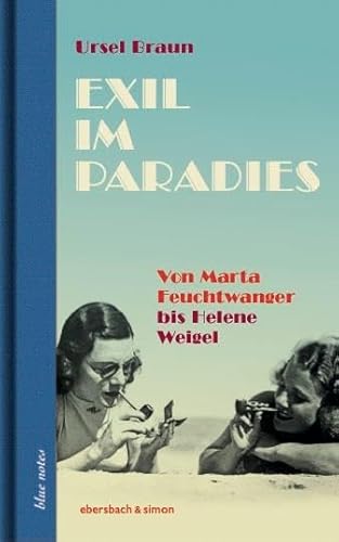 Exil im Paradies. Von Marta Feuchtwanger bis Helene Weigel (blue notes)