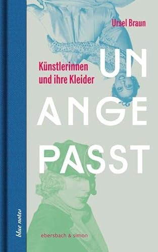 Unangepasst: Künstlerinnen und ihre Kleider (blue notes) von Ebersbach & Simon