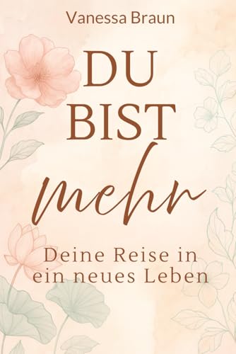 Du bist mehr – Deine Reise in ein neues Leben von Vanessa Braun