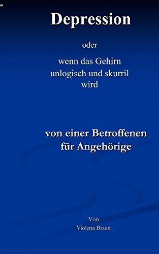 Depression: oder wenn das Gehirn unlogisch und skurril wird