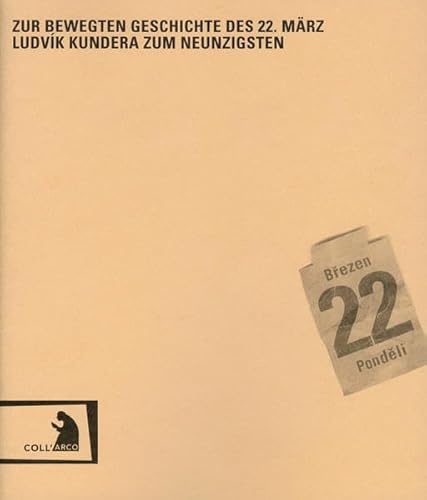 Zur bewegten Geschichte des 22. März: Ludvík Kundera zum Neunzigsten. Eine Hommage zum 22. März 2010: Ludvik Kundera zum Neunzigsten. Eine Hommage zum 22. März 2010