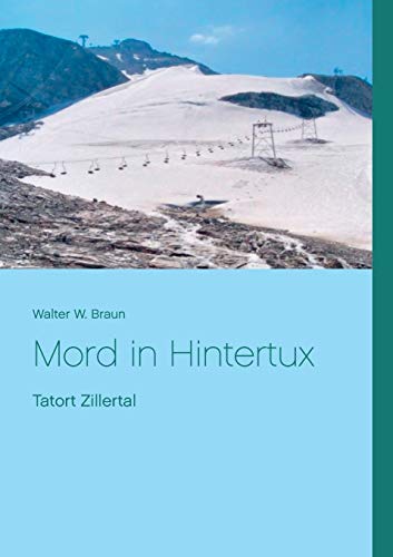 Mord in Hintertux: Tatort Zillertal von Books on Demand