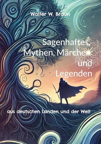 Sagenhaftes, Mythen, Märchen und Legenden: aus deutschen Landen und der Welt von Books on Demand