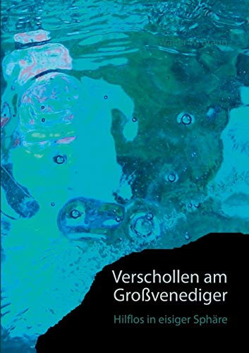 Verschollen am Großvenediger: Hilflos in eisiger Sphäre