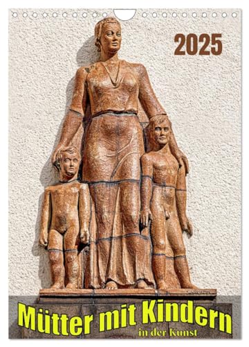 Mütter mit Kindern in der Kunst (Wandkalender 2025 DIN A4 hoch), CALVENDO Monatskalender: Mütter und Kinder als Kunst im öffentlichen Raum von Calvendo
